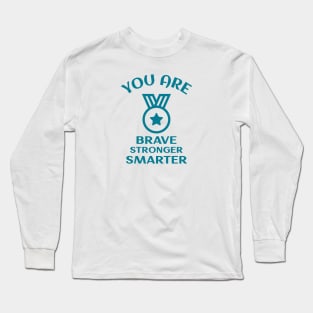 You Are Brave Stronger Smarter Long Sleeve T-Shirt